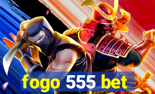 fogo 555 bet